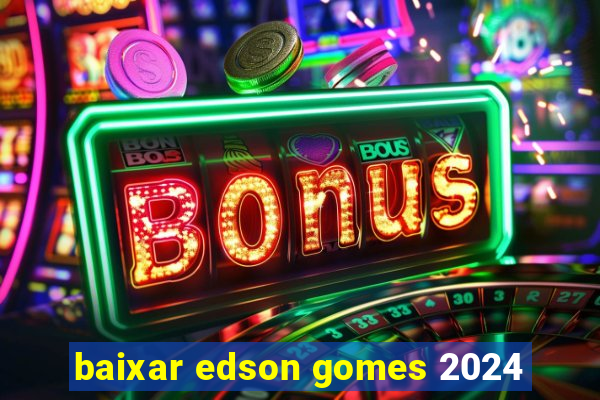 baixar edson gomes 2024